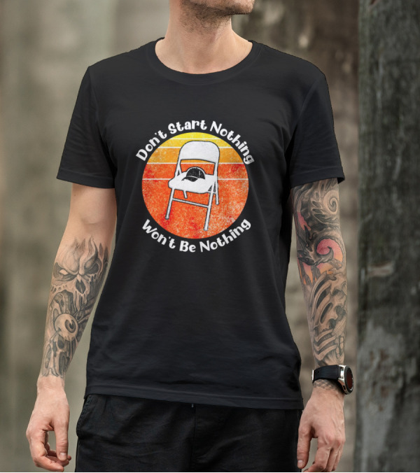 Don't Start Nothing Won't Be Nothing Folding Chair Hat Retro Stripe T-Shirt