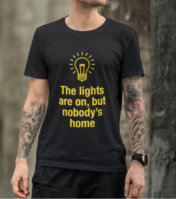 The Lights Are On But Nobody’s Home Lightbulb T-Shirt