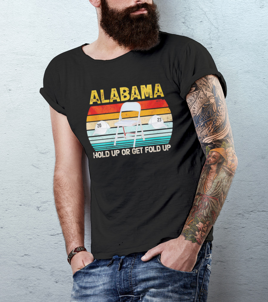 ALABAMA Chair And Hat Hold Up Or Get Fold Up 20 23 T-Shirt