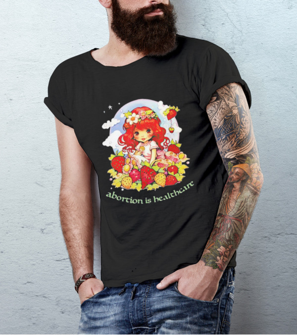 Abortion Is Healthcare Strawberry Girl With Flowers And Fruits T-Shirt