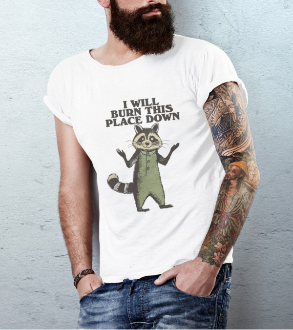 Raccoon I Will Burn This Place Down T-Shirt