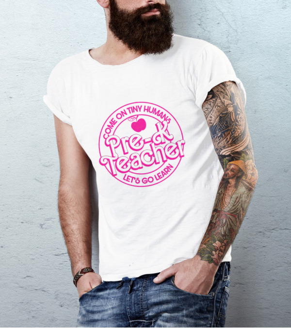 Barbie Pre-K Teacher Come On Tiny Humans Let's Go Learn T-Shirt