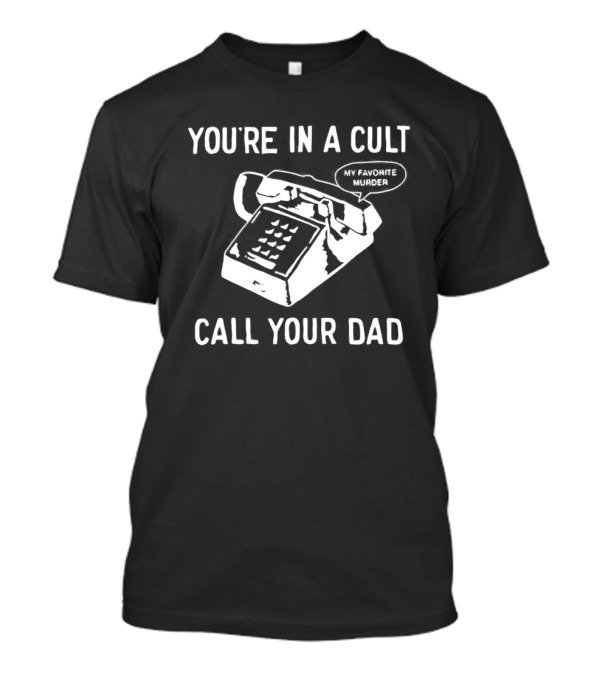 You're In A Cult Call Your Dad My Favorite Murder Retro Phone T-Shirt