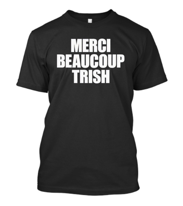 MERCI BEAUCOUP TRISH T-Shirt