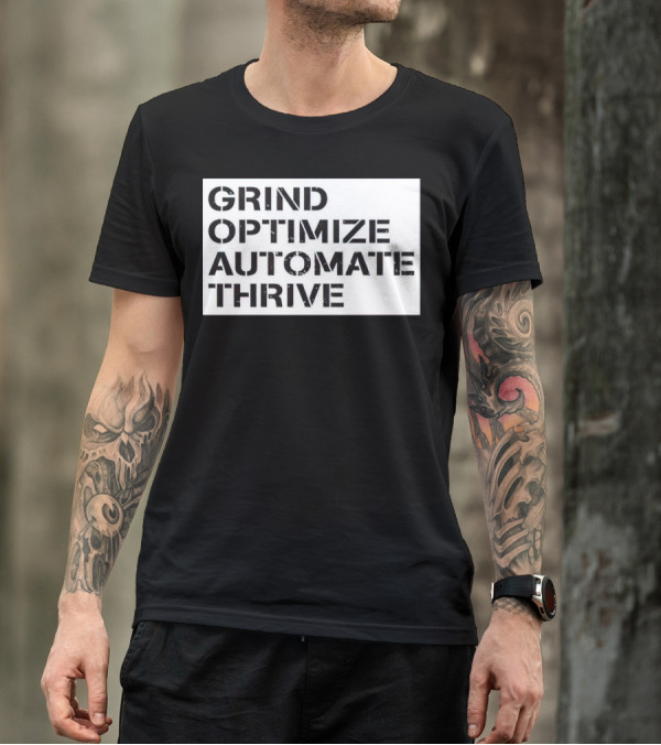 Grind Optimize Automate Thrive Motivation Strategy Shirt Top T-Shirt