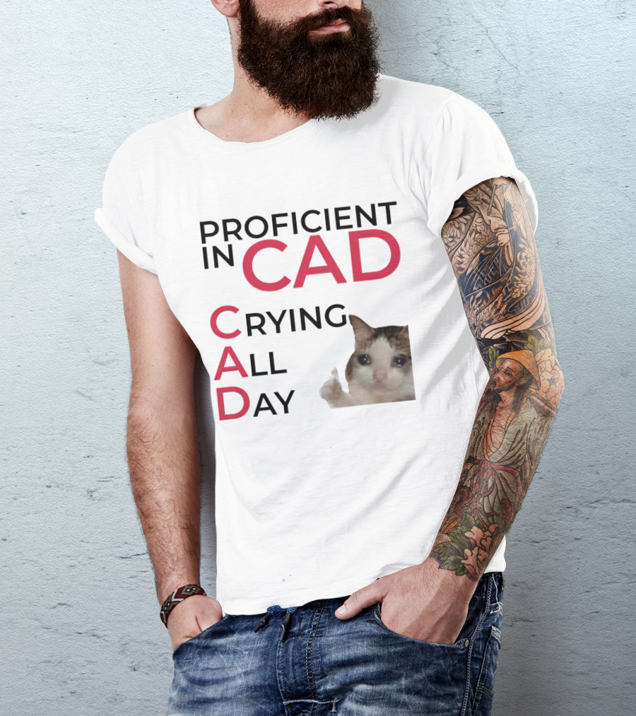 Proficient In CAD Crying All Day Cat Meme T-Shirt