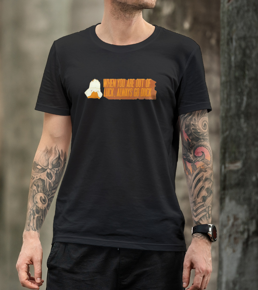 When You Are Out Of Luck Always Go Duck Howard The Duck T-Shirt