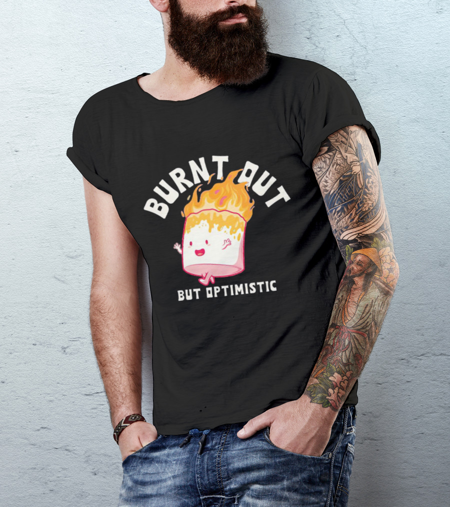 BURNT OUT MARSHMALLOW BUT OPTIMISTIC JUMPING FLAMES T-Shirt