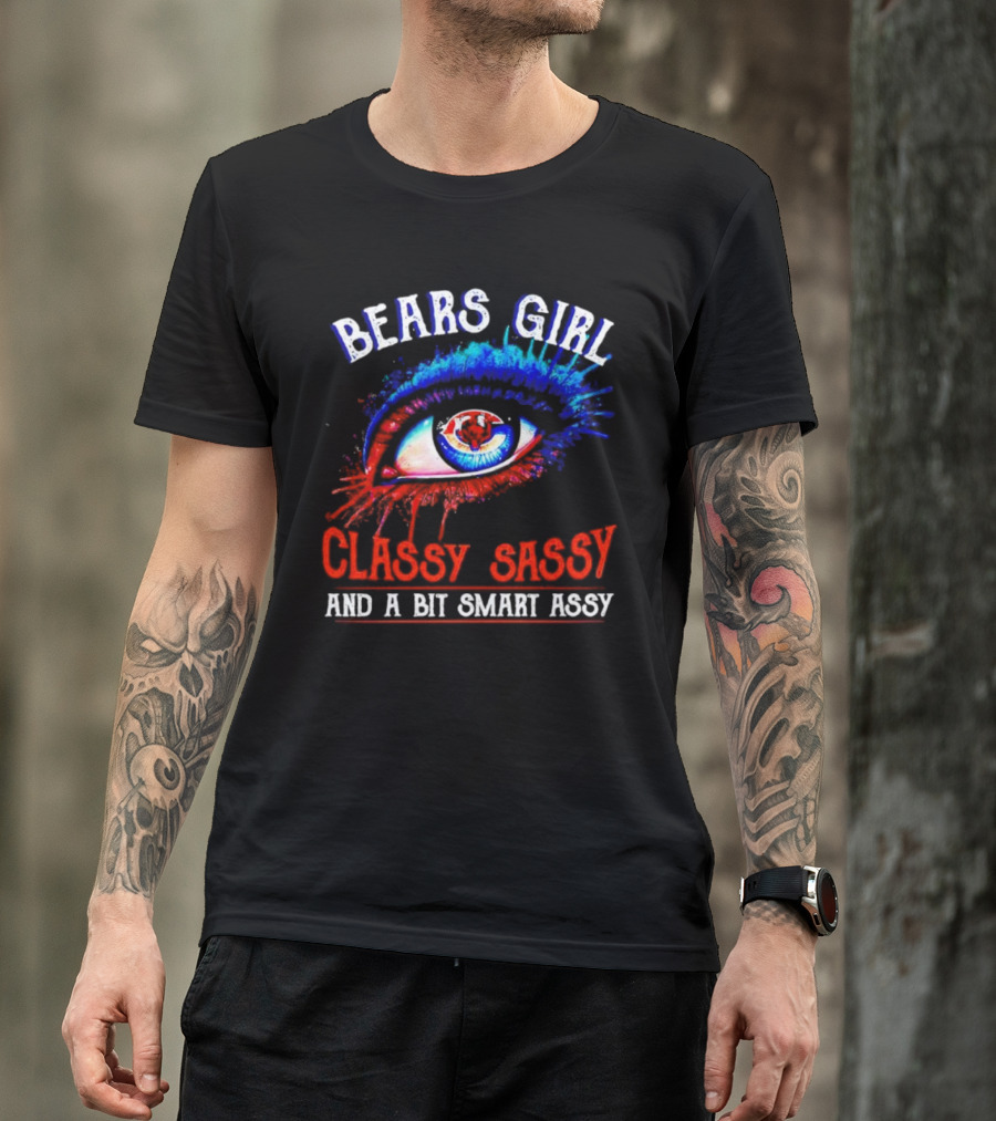 Bears Girl Classy Sassy And A Bit Smart Assy Eye T-Shirt