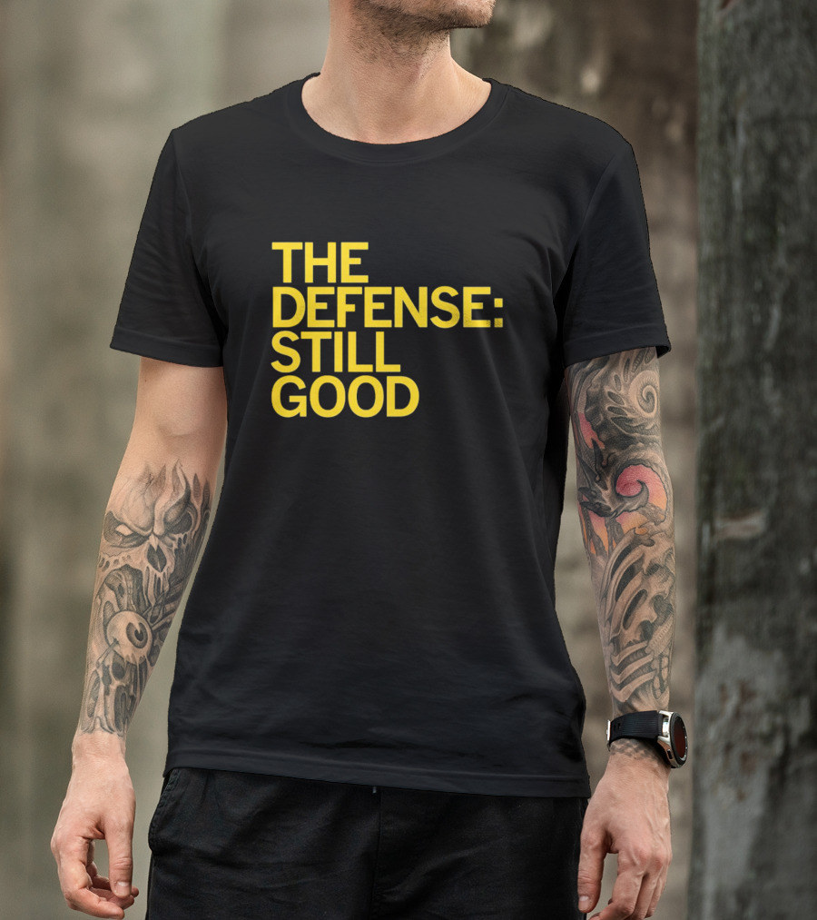The Defense: Still Good T-Shirt