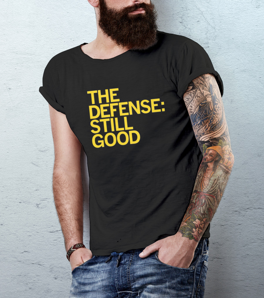 The Defense: Still Good T-Shirt