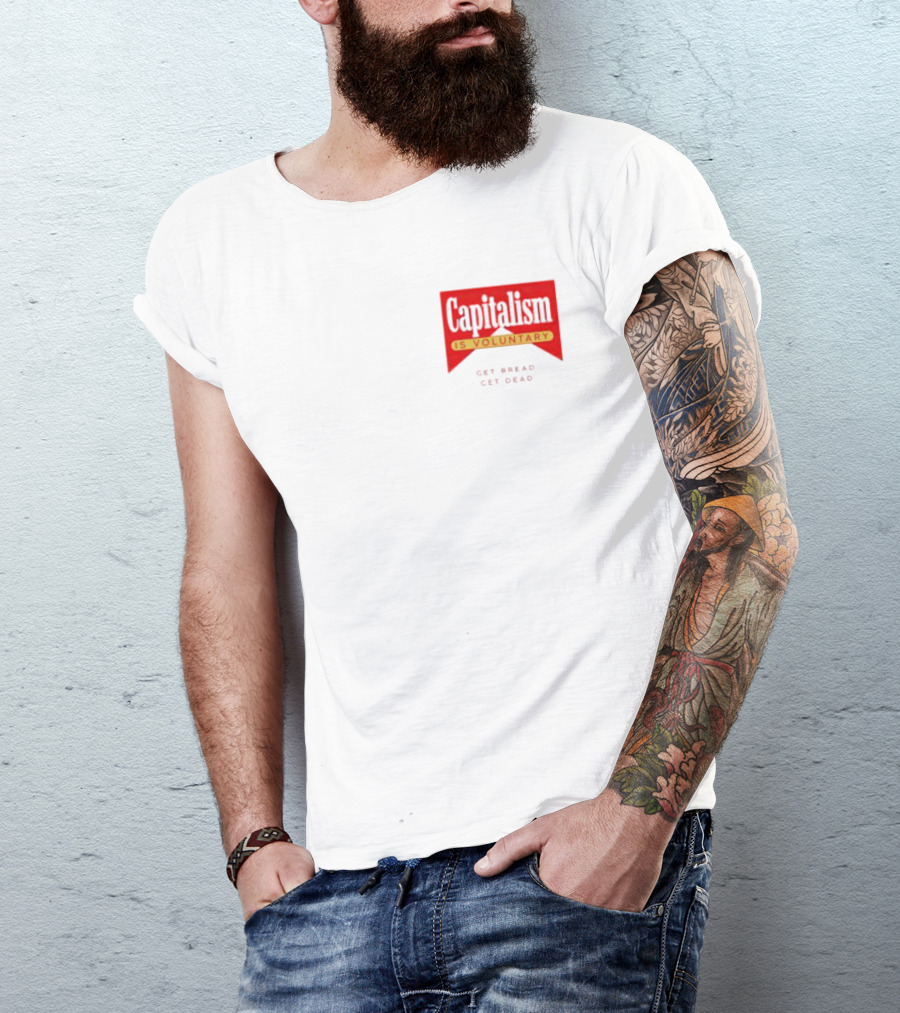 Capitalism Is Voluntary Get Bread Get Dead T-Shirt