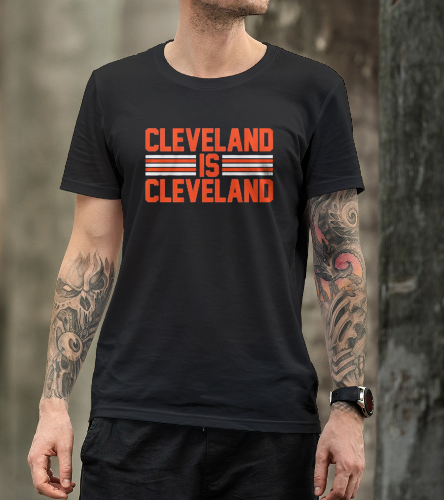 Cleveland Is Cleveland Browns Fan T-Shirt
