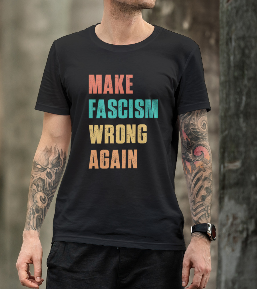 Make Fascism Wrong Again T-Shirt