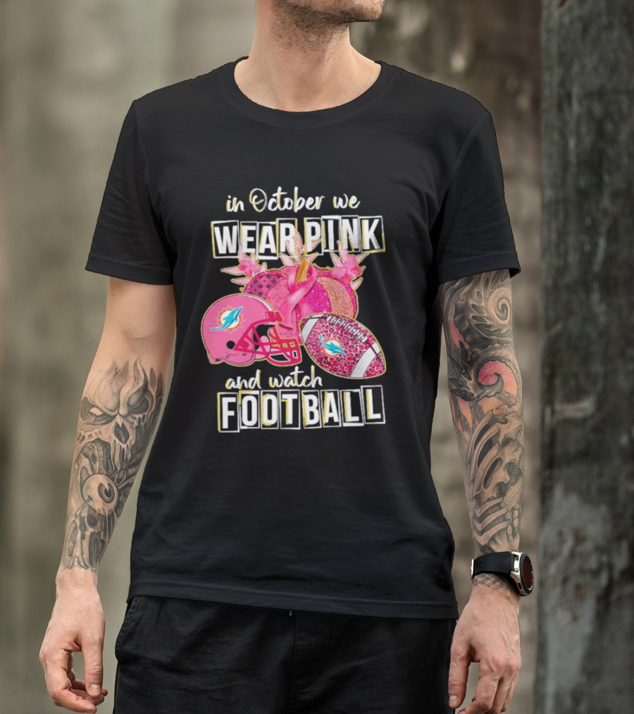 In October We Wear Pink Miami Dolphins Football Breast Cancer Awareness T-Shirt