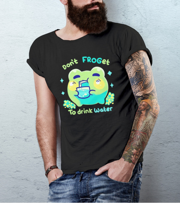 Don't FROGet To Drink Water Frog T-Shirt