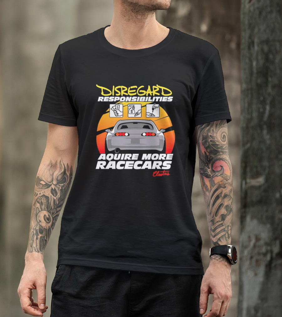 Disregard Responsibilities Aquire More Racecars Cleetus T-Shirt