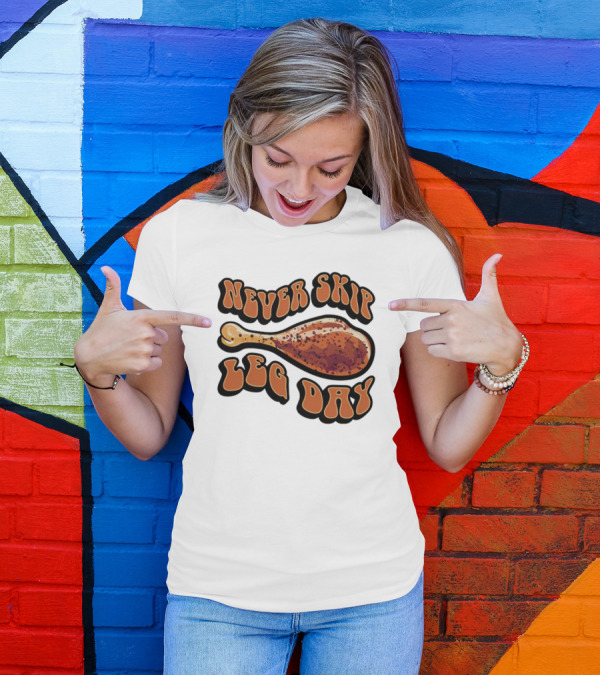 Never Skip Leg Day Chicken Drumstick Humor T-Shirt