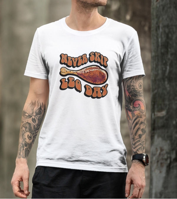 Never Skip Leg Day Chicken Drumstick Humor T-Shirt