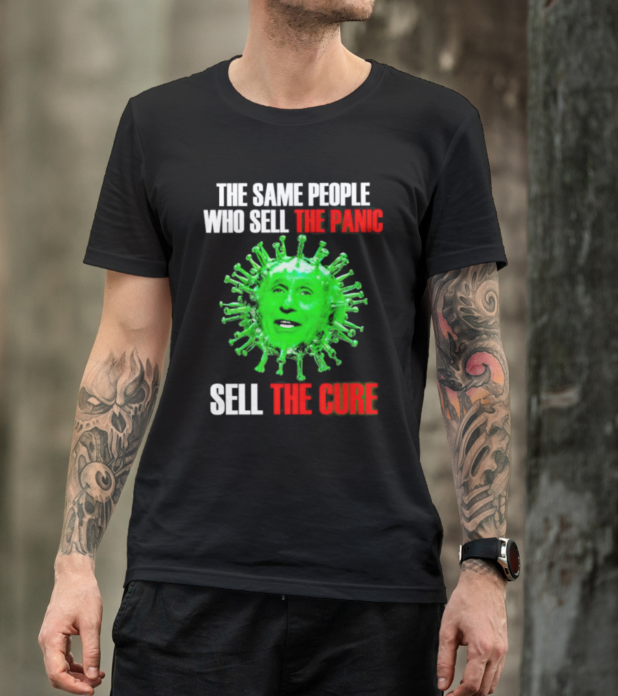 The Same People Who Sell The Panic Sell The Cure Virus Face Image T-Shirt