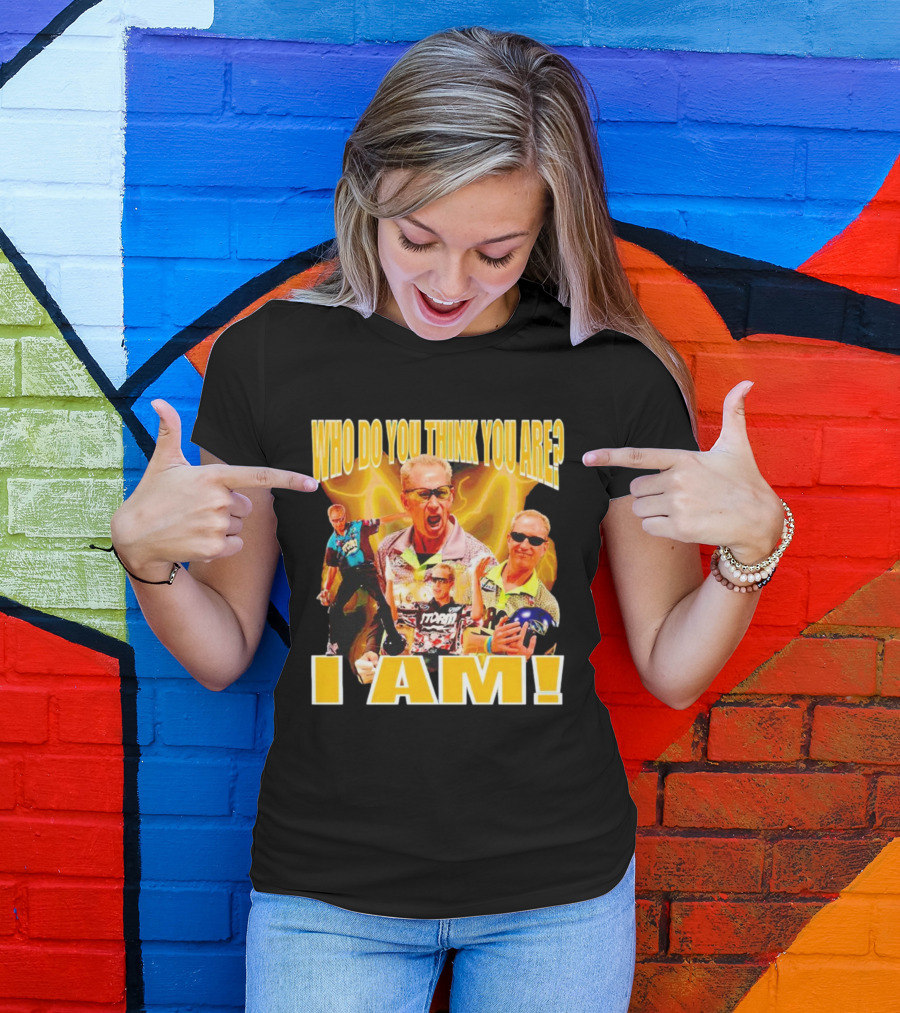 WHO DO YOU THINK YOU ARE I AM Pete Weber Bowling Legend T-Shirt