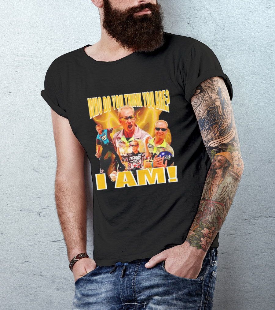 WHO DO YOU THINK YOU ARE I AM Pete Weber Bowling Legend T-Shirt