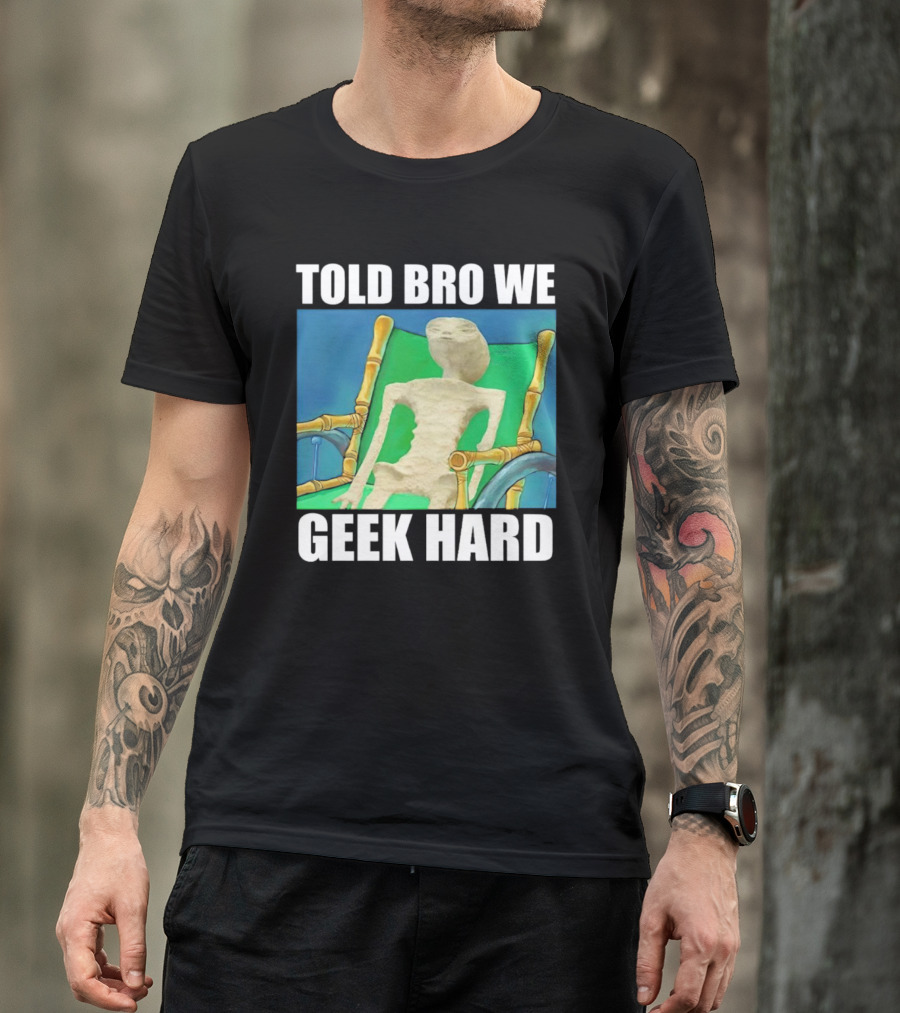 Told Bro We Geek Hard Alien Chair Relaxation T-Shirt
