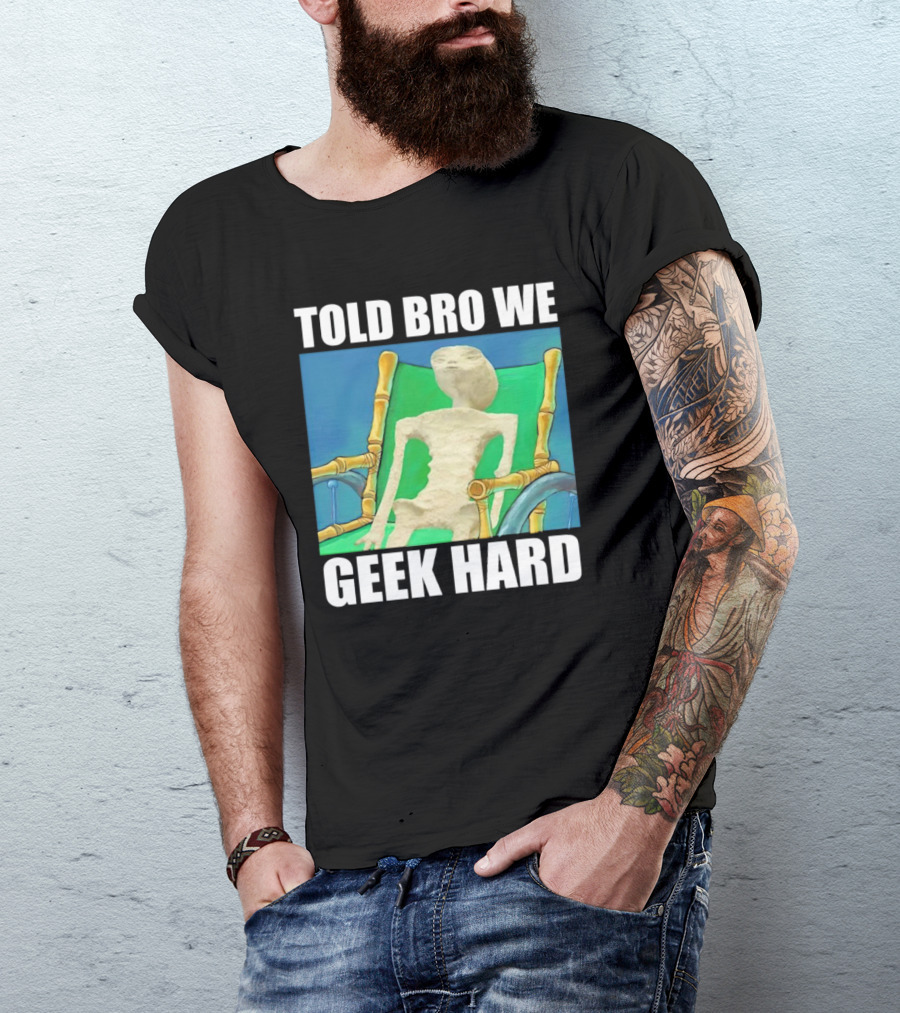 Told Bro We Geek Hard Alien Chair Relaxation T-Shirt