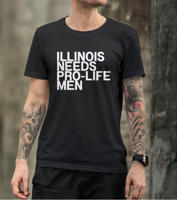 ILLINOIS NEEDS PRO-LIFE MEN T-Shirt