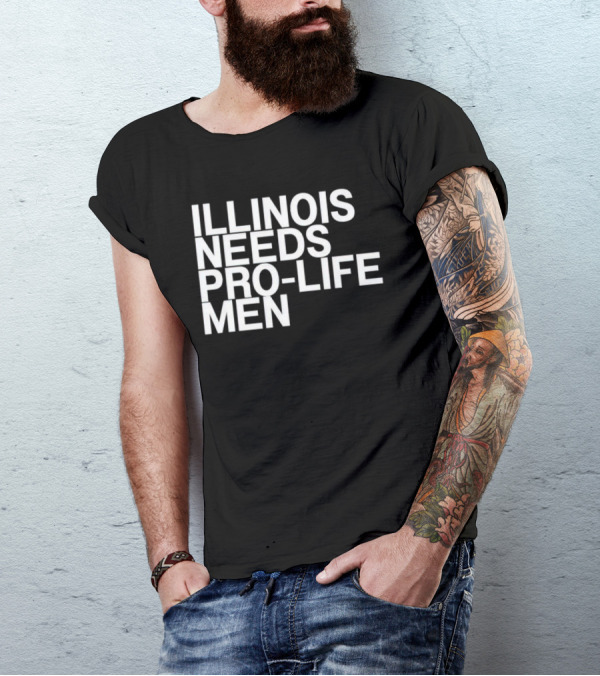 ILLINOIS NEEDS PRO-LIFE MEN T-Shirt