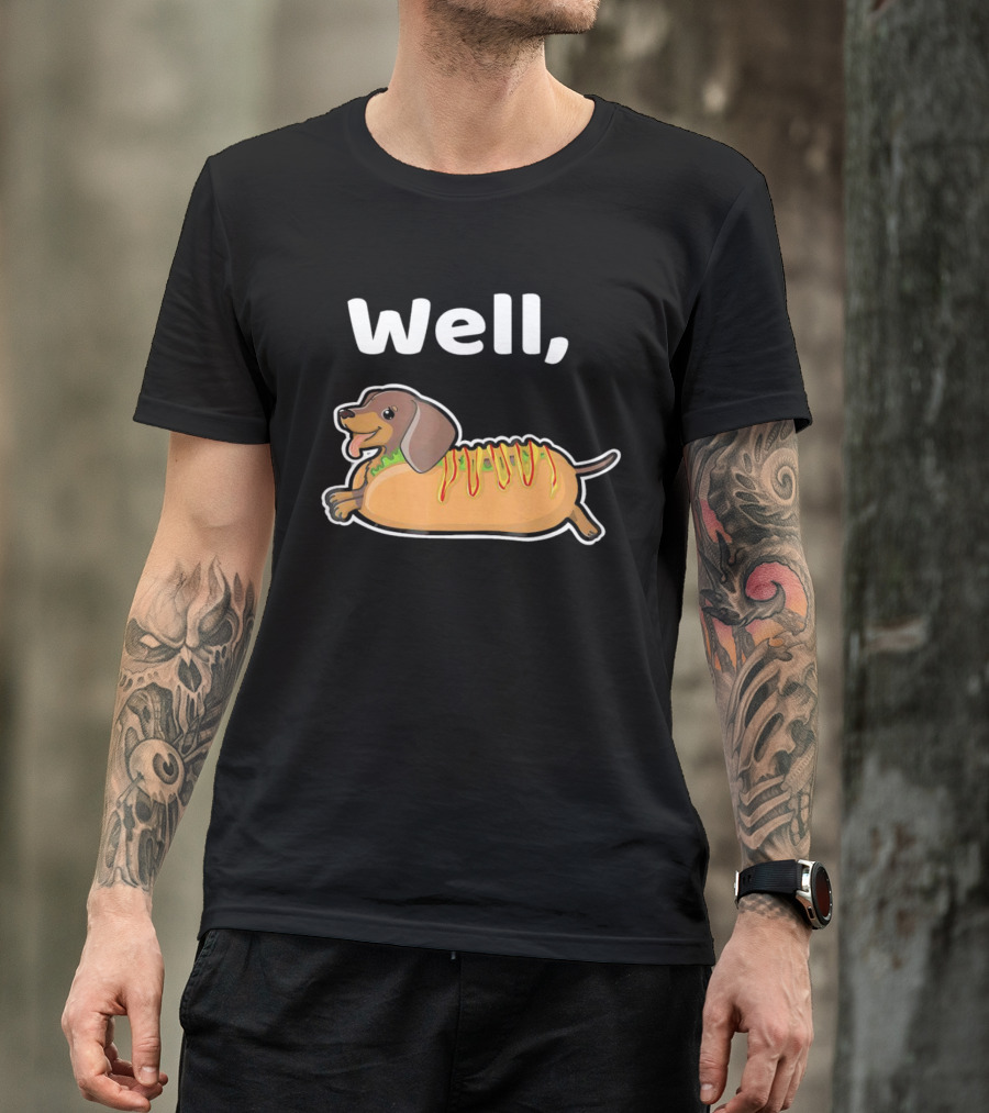 Well Hot Dog Dachshund T-Shirt