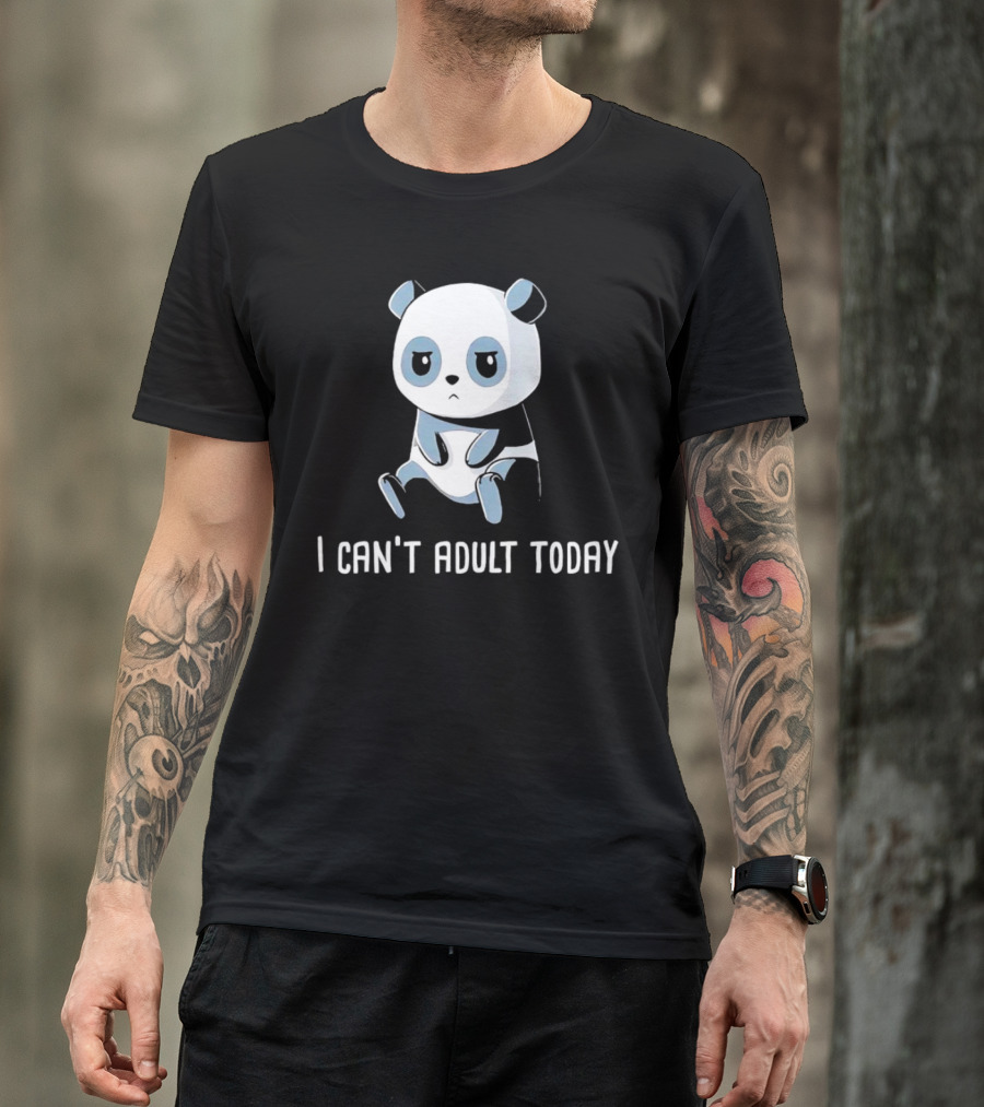 I Can't Adult Today Sad Panda T-Shirt