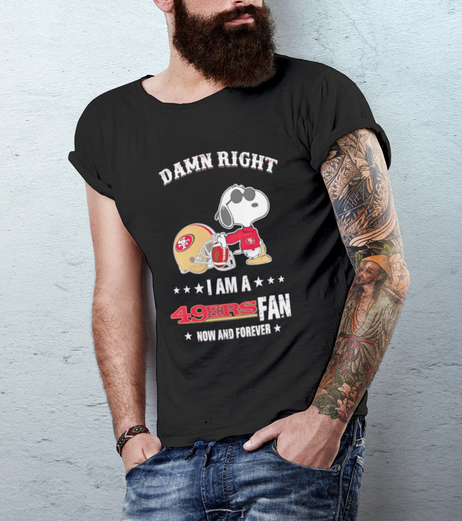 Damn Right I Am A San Francisco 49ers Fan Now And Forever Snoopy T-Shirt