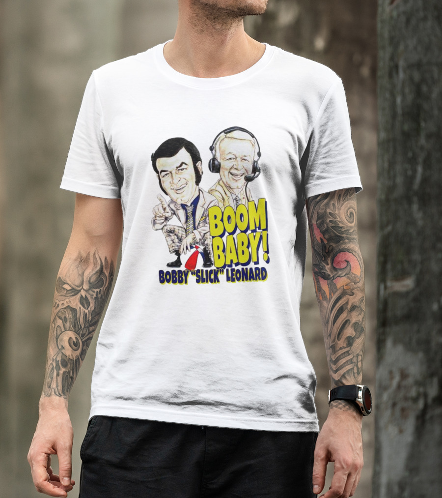 BOOM BABY BOBBY SLICK LEONARD T-Shirt