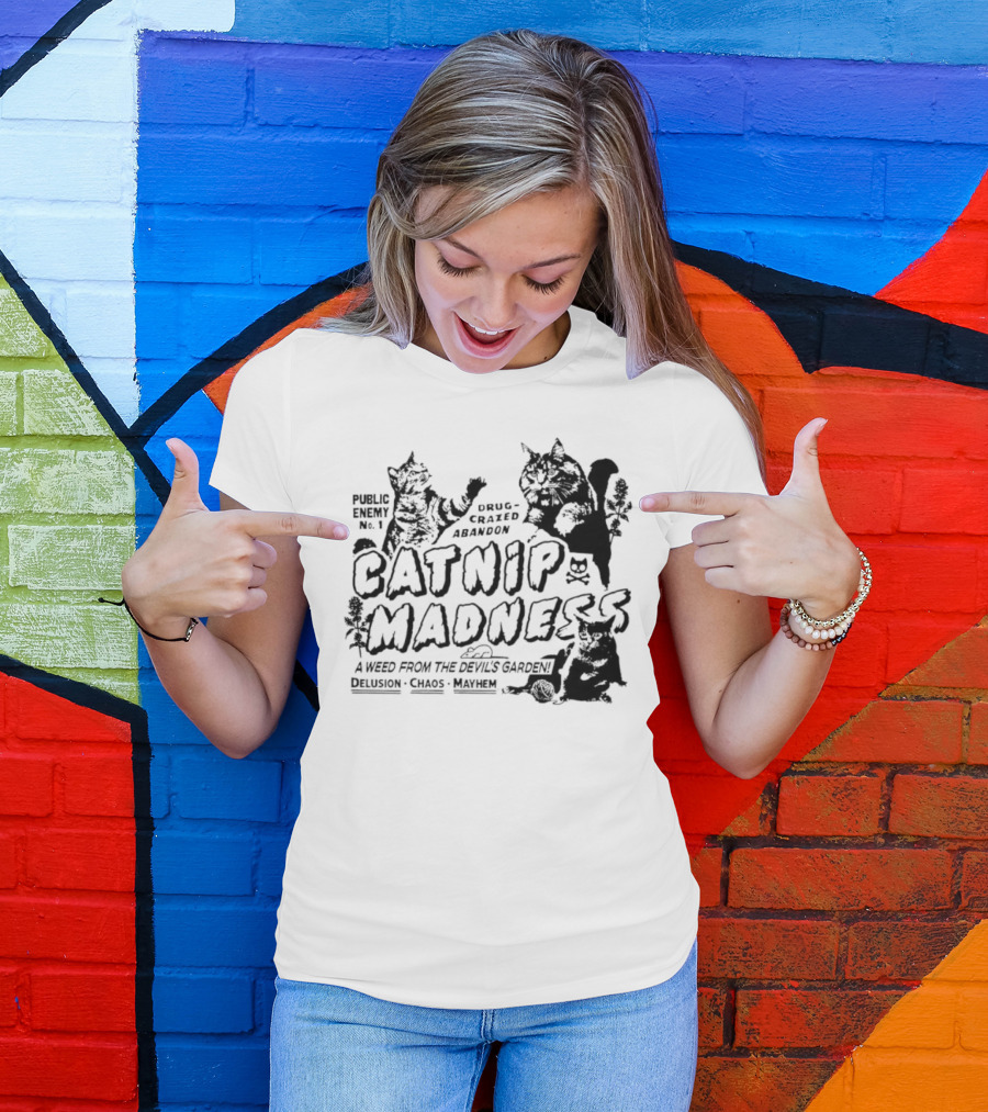 Public Enemy No. 1 Drug-Crazed Abandon Catnip Madness A Weed From The Devil's Garden Delusion Chaos Mayhem T-Shirt