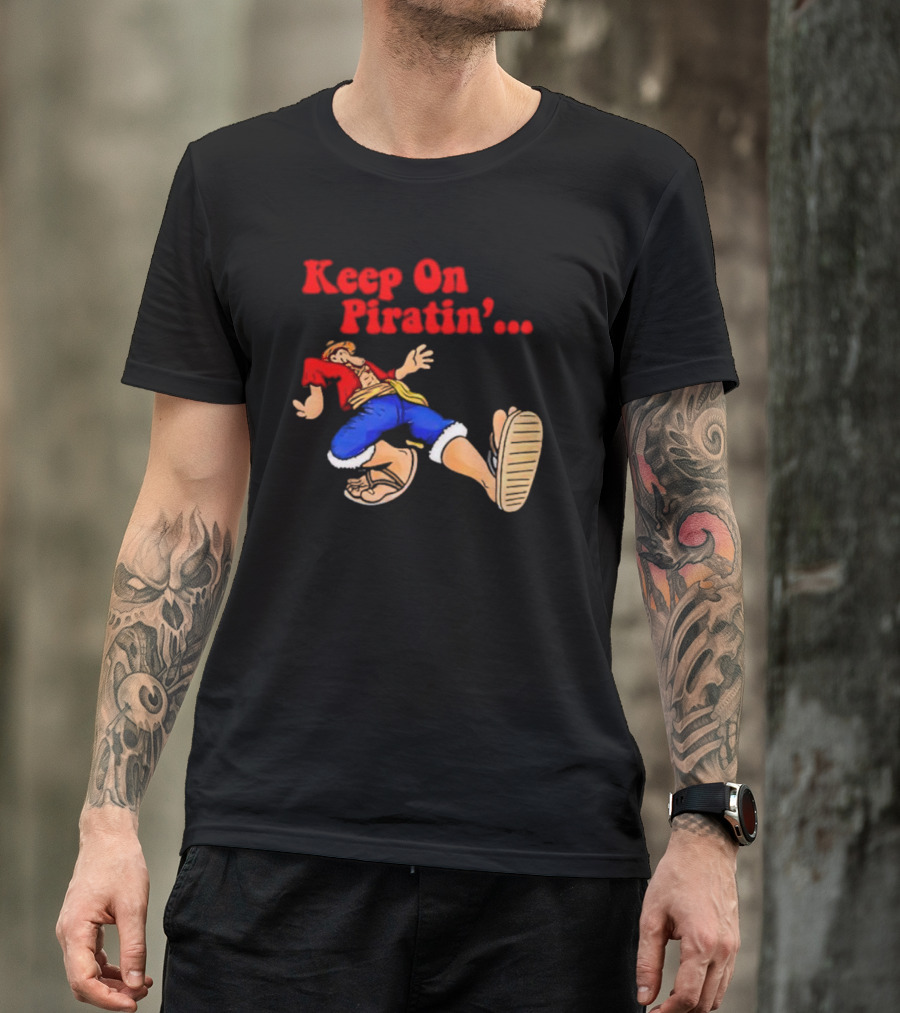 Keep On Piratin' Luffy Strutting Confidently T-Shirt