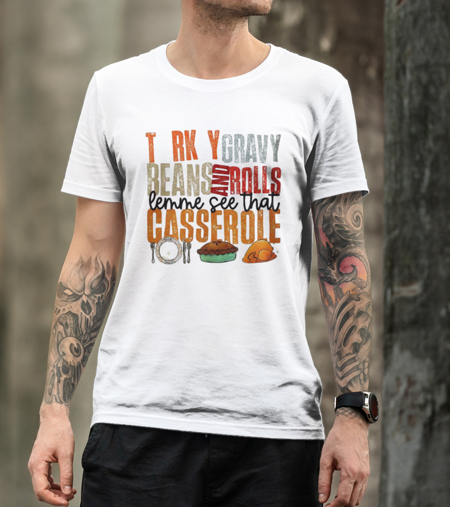 Turkey Gravy Beans And Rolls Lemme See That Casserole T-Shirt