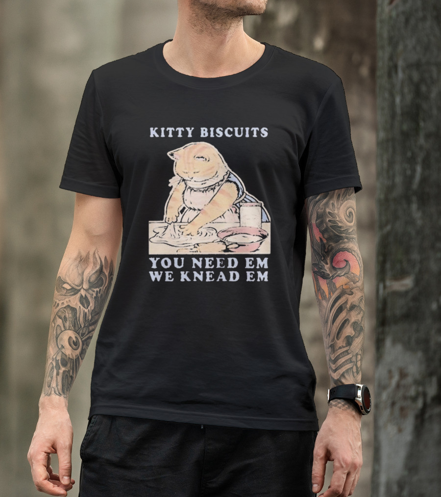 Kitty Biscuits You Need Em We Knead Em Cat Kneading Dough T-Shirt