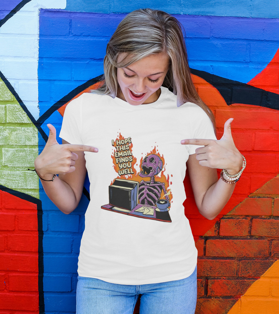 I Hope This Email Finds You Well Skeleton On Fire With Computer And Coffee T-Shirt