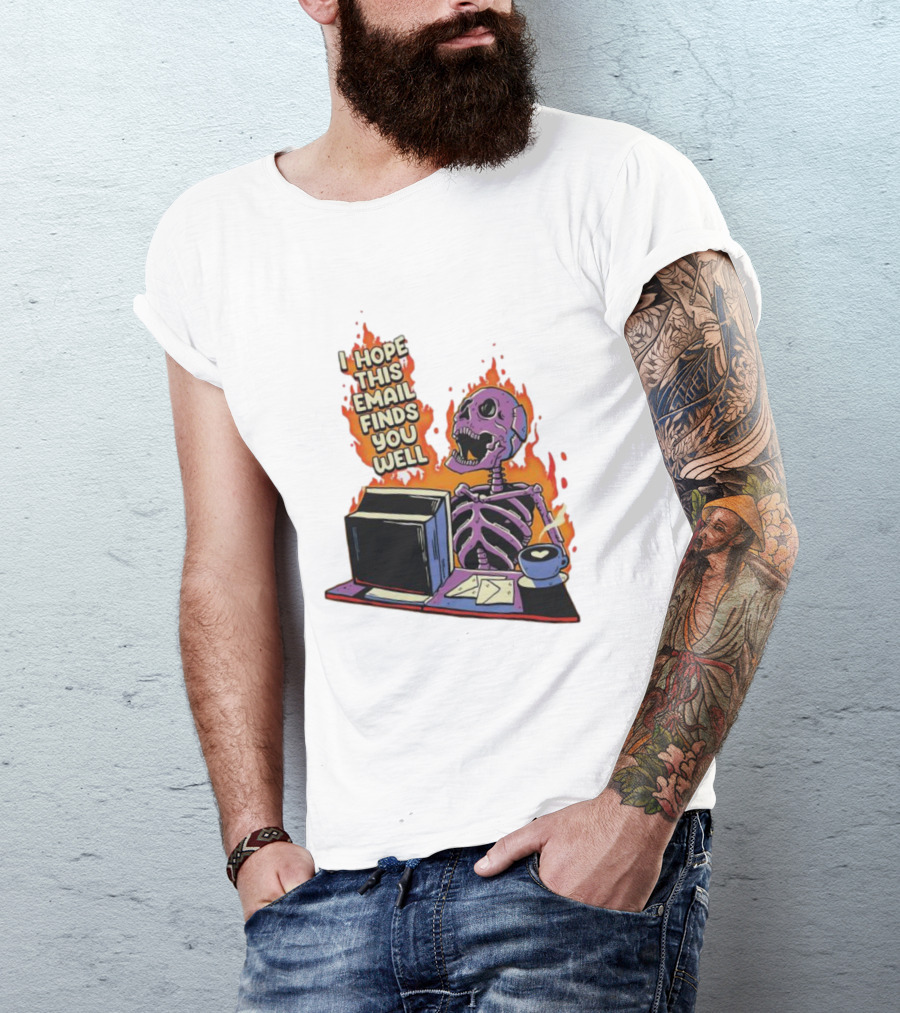 I Hope This Email Finds You Well Skeleton On Fire With Computer And Coffee T-Shirt