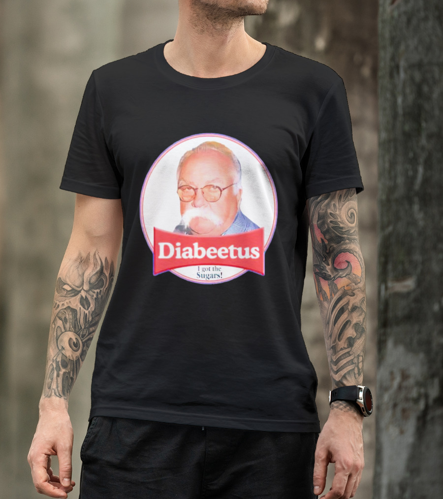 Diabeetus I Got The Sugars Wilford Brimley Meme T-Shirt