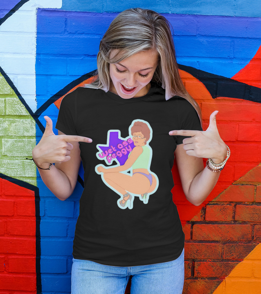 Wet Ass Peggy Hill Texas Cult T-Shirt