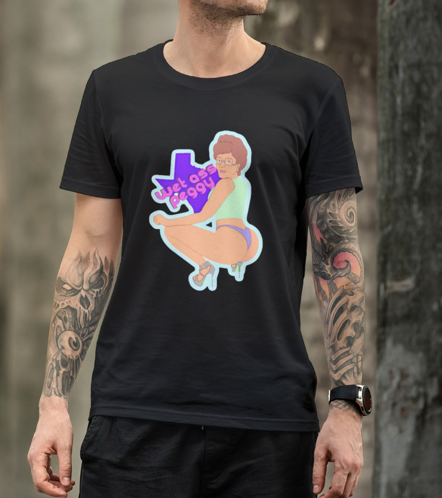 Wet Ass Peggy Hill Texas Cult T-Shirt
