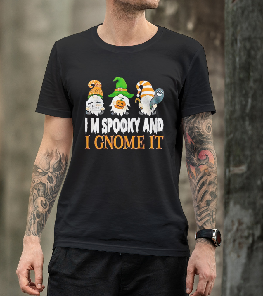 I M Spooky And I Gnome It Happy Boo Halloween Gnome Pumpkin Ghost T-Shirt