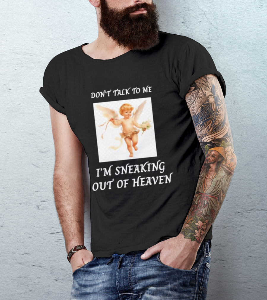 I'm Sneaking Out Of Heaven Don't Talk To Me Angel T-Shirt