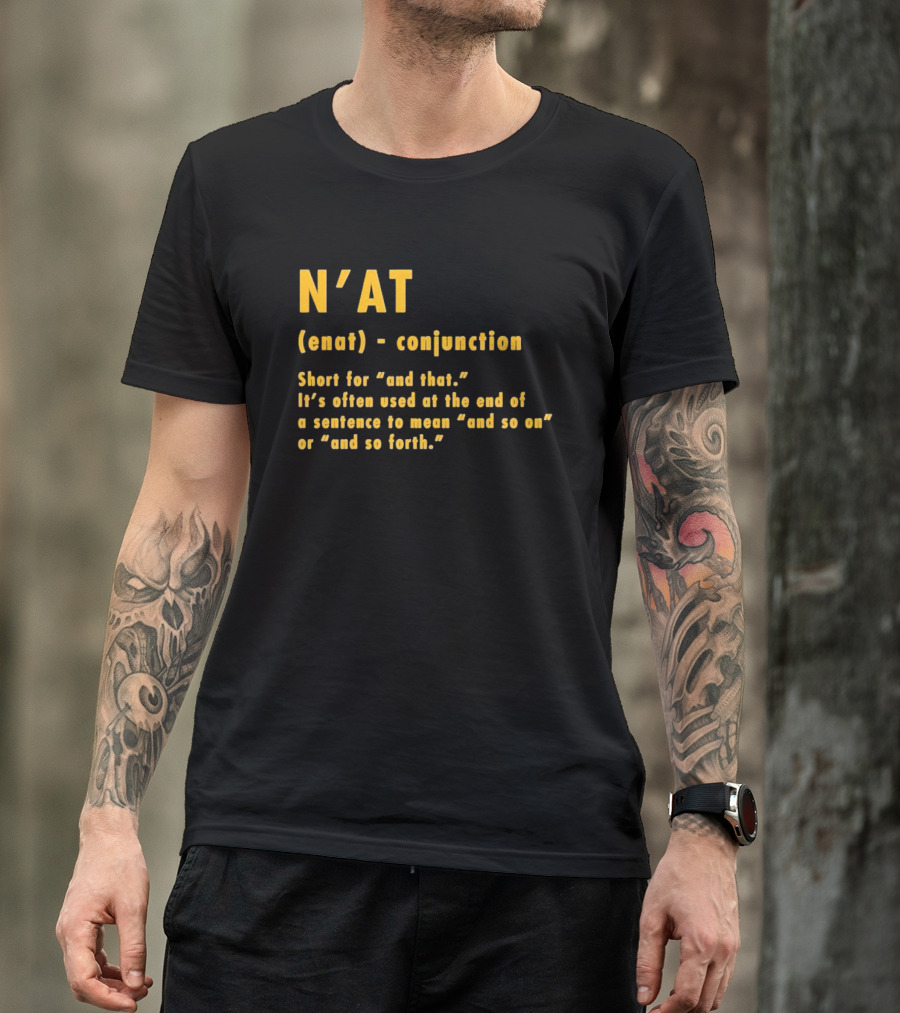 N'at Enat Conjunction Short For And That It's Used At The End Of A Sentence T-Shirt