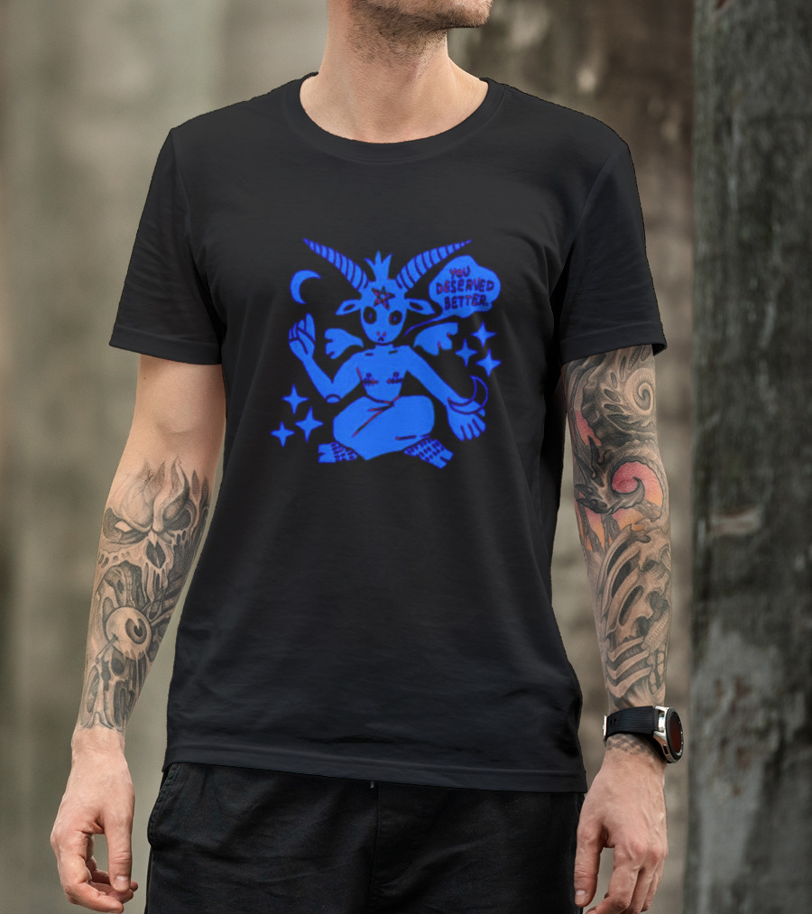 Top Evil You Deserved Better Goat Figure With Horns And Star T-Shirt
