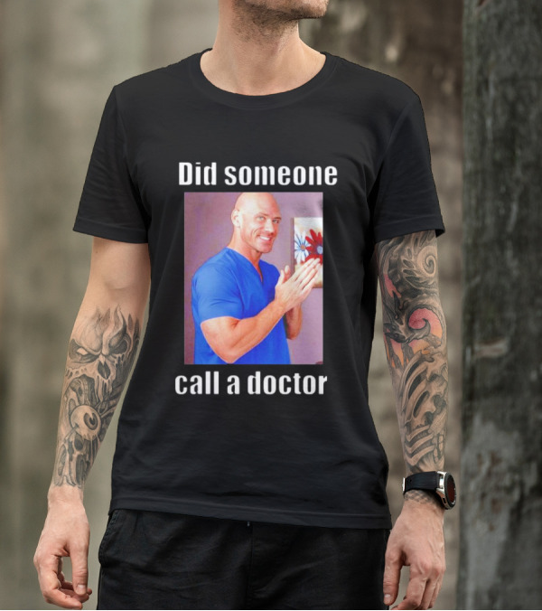 Did Someone Call A Doctor? T-Shirt