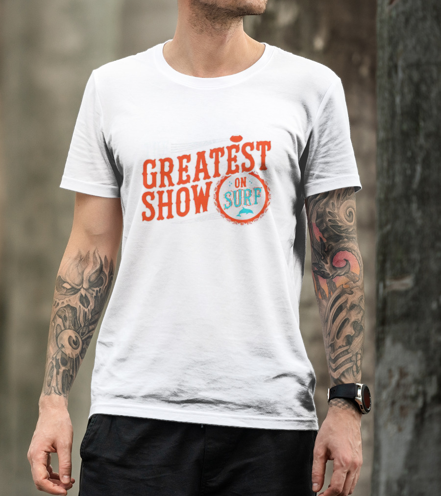 The Greatest Show On Surf Miami Dolphins T-Shirt