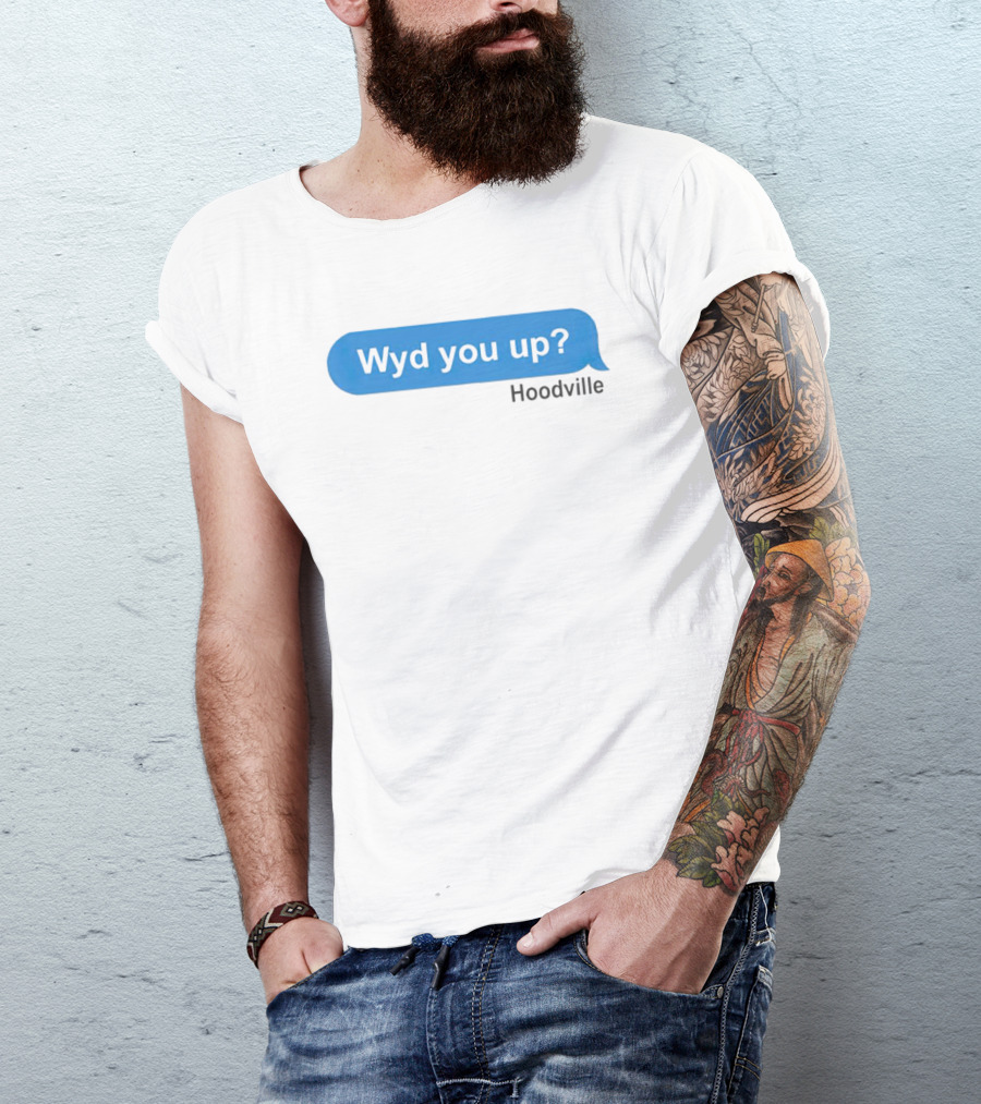 Wyd You Up Hoodville Text Bubble Message T-Shirt